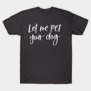 Let Me Pet Your Dog T-Shirt